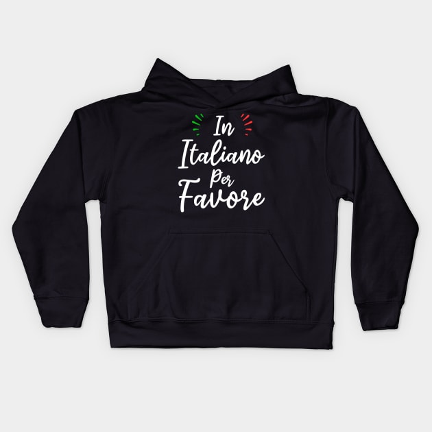 in italiano per favore funny italian language teachers and students gift Kids Hoodie by Pharmacy Tech Gifts